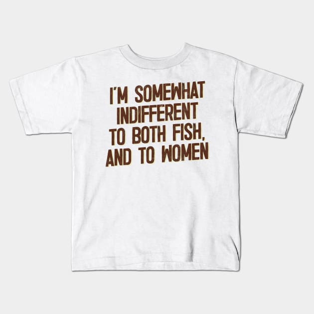 I'm Somewhat Indifferent To Both Fish & To Women Kids T-Shirt by DankFutura